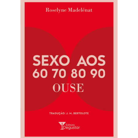 O livro 'Sexo aos 60, 70, 80, 90', da jornalista francesa Roselyne Madelénat