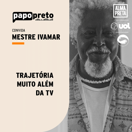 Imagem Papo Preto #134: Mestre Ivamar, muito além da TV
