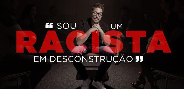 'Sou um racista em desconstrução': Porchat e mais famosos lançam campanha