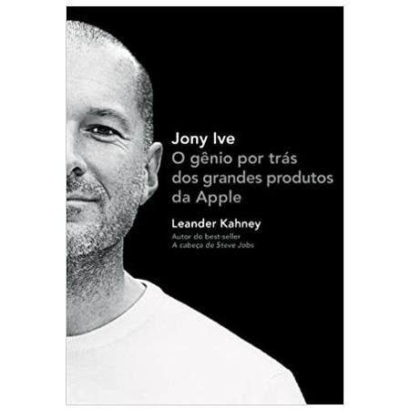 7. Jony Ive - O gênio por trás dos grandes produtos da Aplle - Divulgação - Divulgação