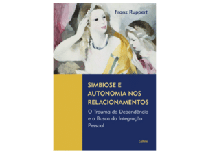 Simbiose e Autonomia nos Relacionamentos - Divulgação - Divulgação