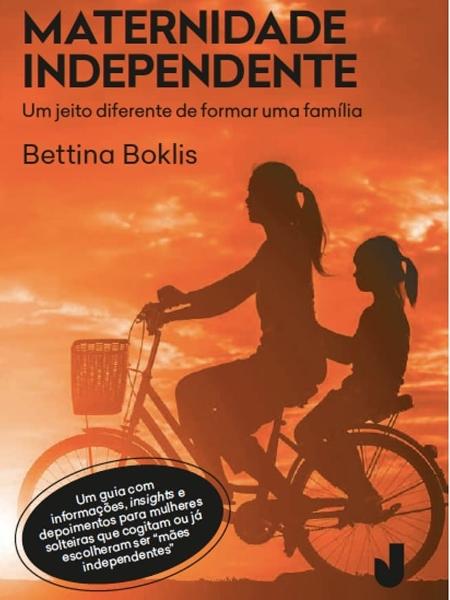livro " "Maternidade Independente: Um jeito diferente de formar uma família" (Editora Jaguatirica), de Bettina Boklis - divulgação - divulgação