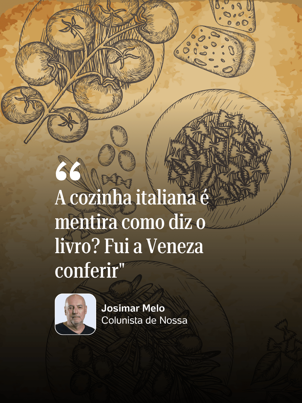Josimar Melo: "A cozinha italiana é mentira como diz o livro? Fui a Veneza conferir"