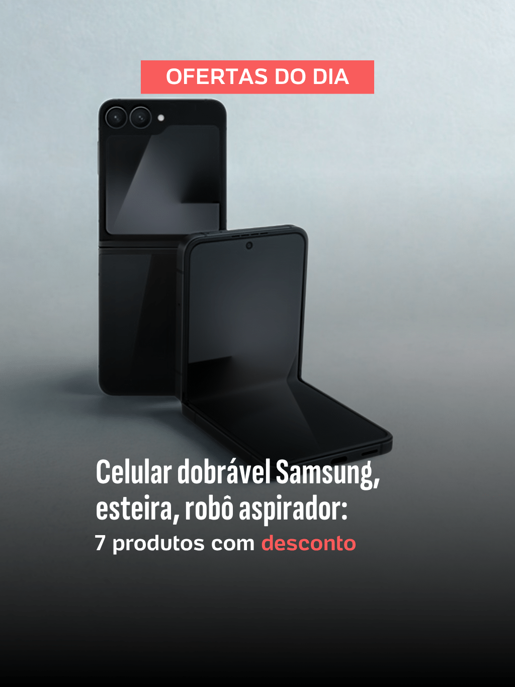 05.11.25 - Guia de Compras: celular dobrável Samsung, esteira, robô aspirador e mais