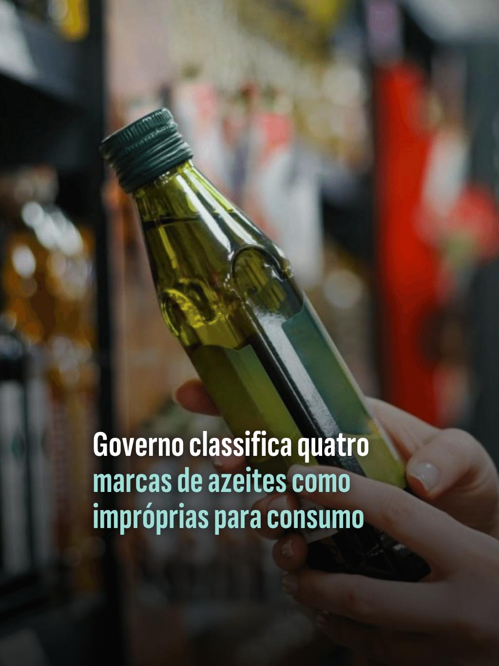 Governo classifica quatro marcas de azeites como impróprias para consumo