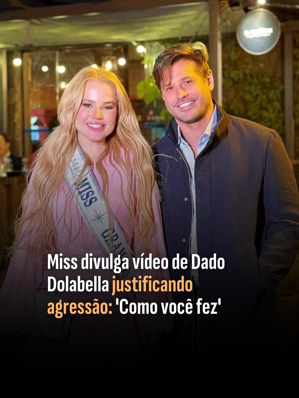 Miss divulga vídeo de Dado Dolabella justificando agressão: 'Como você fez'