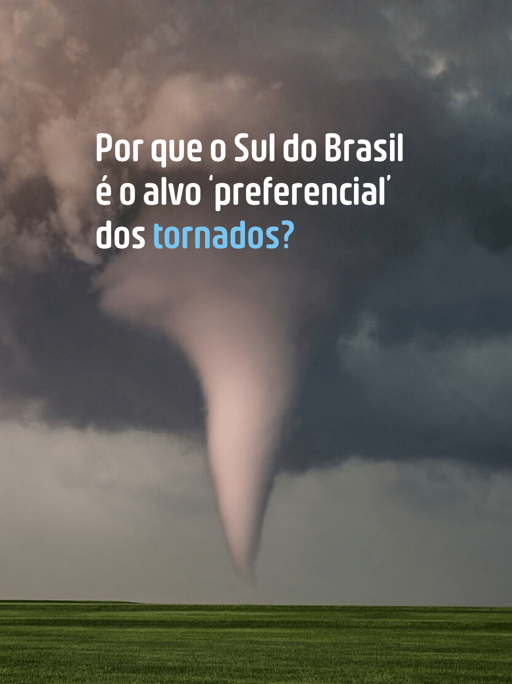 Por que o Sul do Brasil é o alvo 'preferencial' dos tornados?