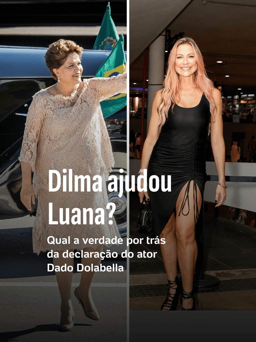 Dilma ajudou Luana? Qual a verdade por trás da declaração do ator Dado Dolabella
