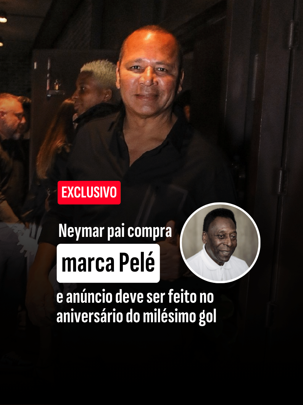 Pai de Neymar compra marca de Pelé em negócio milionário