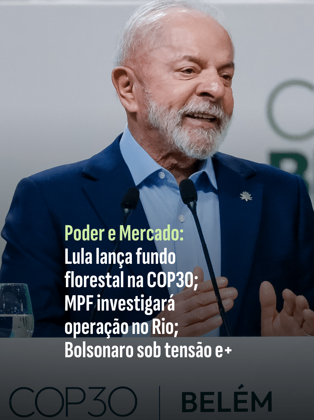 Lula lança fundo florestal na COP30; MPF investigará operação no Rio; Bolsonaro sob tensão e+ | Poder e Mercado