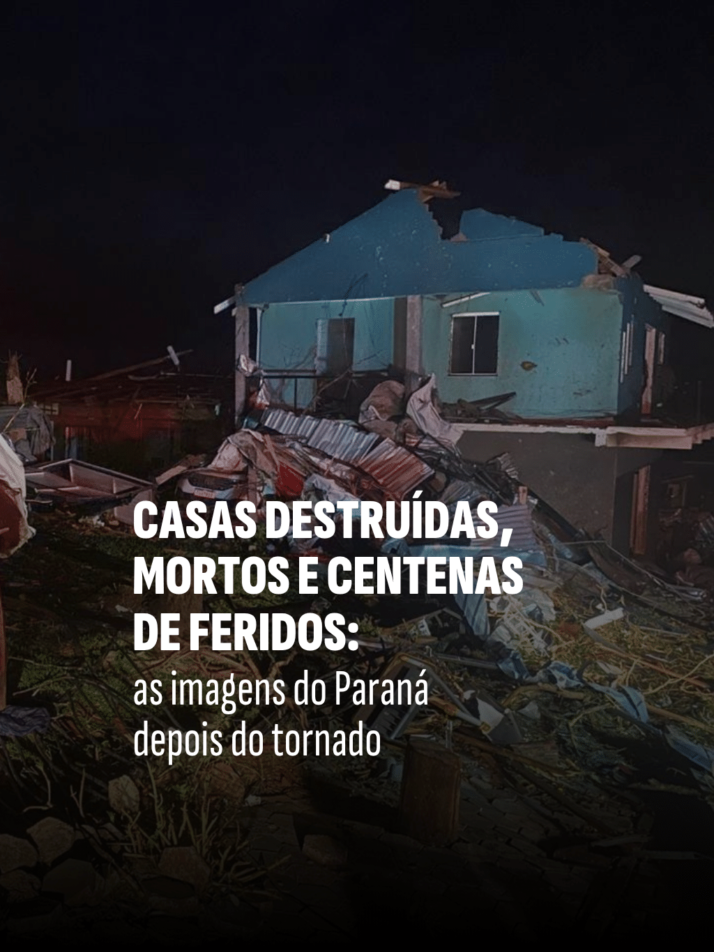 Casas destruídas, mortos e centenas de feridos: o Paraná depois do tornado