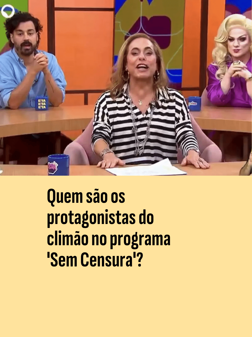 Quem são os protagonistas do climão no programa 'Sem Censura'?