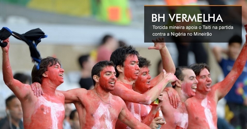 BH VERMELHA - Torcida mineira apoia o Taiti na partida contra a Nigéria no Mineirão