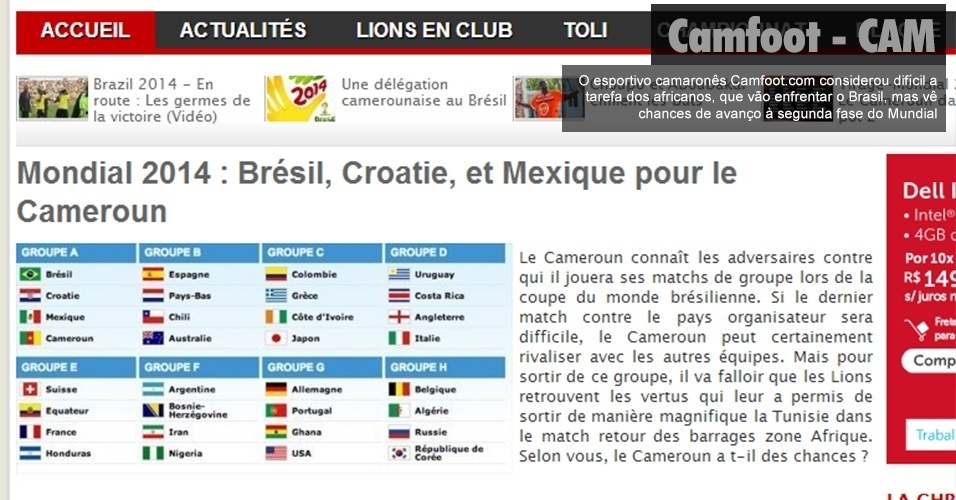 Camfoot.com (Camarões)  O esportivo camaronês Camfoot.com considerou difícil a tarefa dos africanos, que vão enfrentar o Brasil, mas vê chances de avanço à segunda fase do Mundial