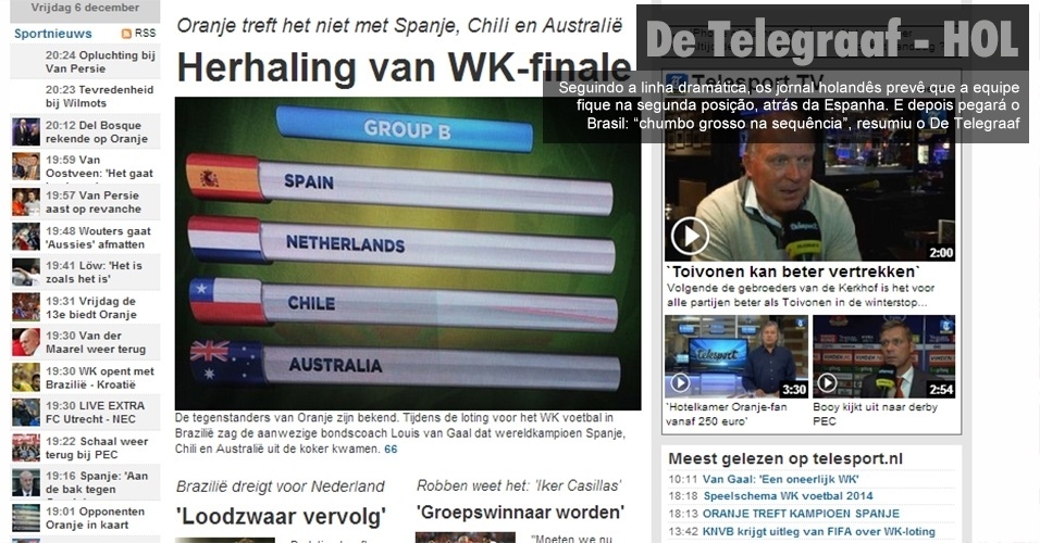 De Telegraaf (Holanda)  Seguindo a linha dramática, os jornal holandês prevê que a equipe fique na segunda posição, atrás da Espanha. E depois pegará o Brasil: "chumbo grosso na sequência", resumiu o De Telegraaf.