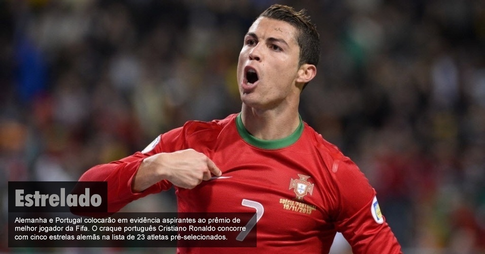 Estrelado: Alemanha e Portugal colocarão em evidência aspirantes ao prêmio de melhor jogador da Fifa. O craque português Cristiano Ronaldo concorre com cinco estrelas alemãs na lista de 23 atletas pré-selecionados.