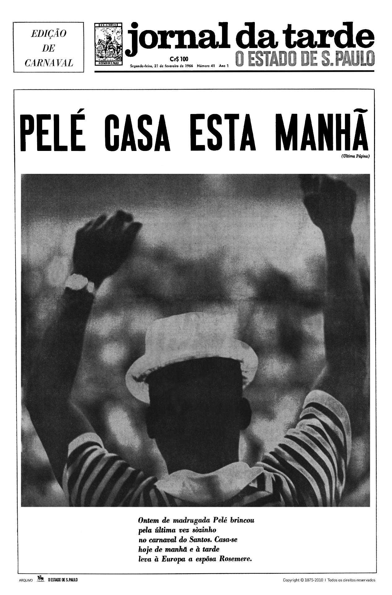 21/02/1966 - Capa do Jornal da Tarde com a manchete: "Pelé Casa Esta Manhã", sobro o casamento de Edson Arantes do Nascimento com Rosemeri dos Reis Cholbi. - Estadão Conteúdo