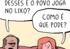  Humor: eles já foram artigos de luxo, virar comuns e terminaram no lixo - Raphael Salimena/UOL