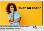 Suar ou soar? Confira a diferença e exemplos de quando usar cada uma