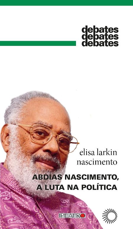 Abdias Nascimento, a Luta na Política - Elisa Larkin Nascimento - Divulgação - Divulgação