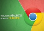 Conheça teclas de atalho do Google Chrome para 