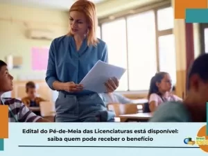 Edital do Pé-de-Meia das Licenciaturas 2025: confira regras do programa