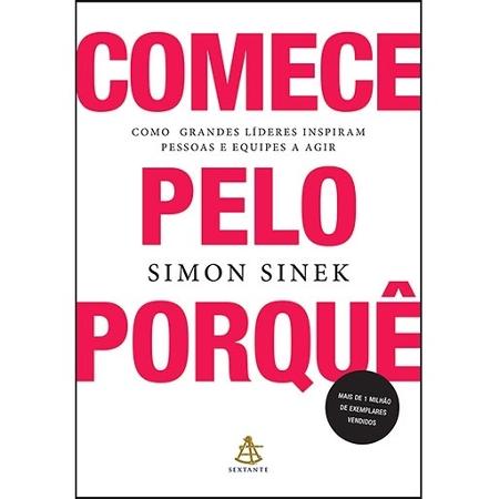 Os melhores livros para te ajudar a ter sucesso na carreira 6 Comece pelo porquê: como grandes líderes inspiram pessoas e equipes a agir - Simon Sinek - Divulgação - Divulgação