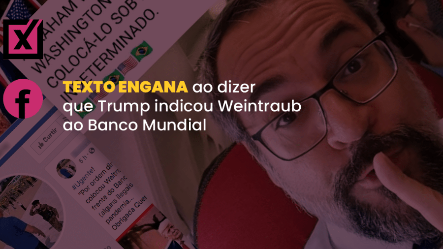 Publicação afirma equivocadamente que Abraham Weintraub é diretor do Banco Mundial por indicação do presidente dos EUA, Donald Trump - Arte/Comprova