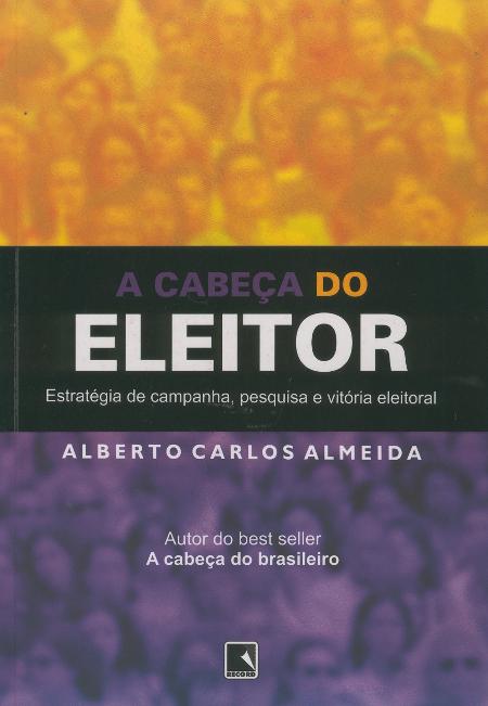 A Cabeça do Eleitor - Alberto Carlos Almeida - Divulgação - Divulgação