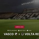 Vasco x Volta Redonda: placar ao vivo, escalações, lances, gols e mais