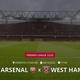 Arsenal x West Ham: que horas é o jogo hoje, onde vai ser e mais