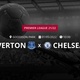 Everton x Chelsea: que horas é o jogo hoje, onde vai ser e mais