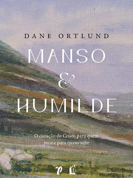 Capa de "Manso e humilde: o coração de Cristo para quem peca e para quem sofre" (Dane C. Ortlund) Capa de "Manso e humilde: o coração de Cristo para quem peca e para quem sofre" (Dane C. Ortlund)