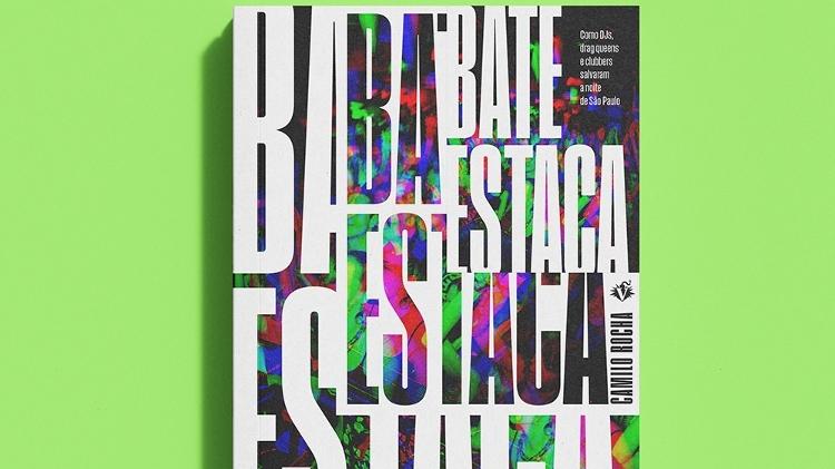 Capa do livro 'Bate-Estaca - Como DJs, Drag Queens e Clubbers Salvaram a Noite de São Paulo', de Camilo Rocha