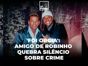 'Foi orgia': amigo de Robinho dá sua versão sobre a noite do crime