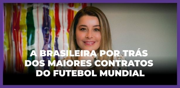 A brasileira por trás dos maiores contratos do futebol mundial