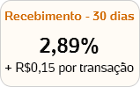 Recebimento - 30 dias - 2,89% + R$0,15 por transação